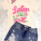 Later Gator Chill Tee
